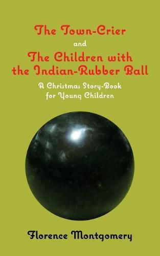 Cover image for The Town Crier, to Which is Added, The Children With the Indian-Rubber Ball