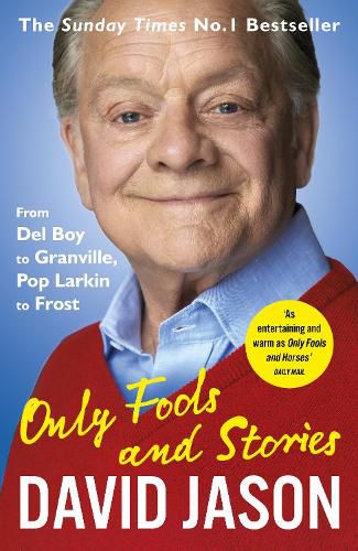 Cover image for Only Fools and Stories: From Del Boy to Granville, Pop Larkin to Frost