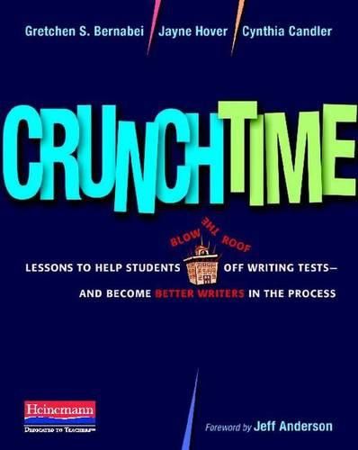 Cover image for Crunchtime: Lessons to Help Students Blow the Roof Off Writing Tests--And Become Better Writers in the Process