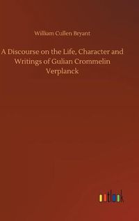 Cover image for A Discourse on the Life, Character and Writings of Gulian Crommelin Verplanck