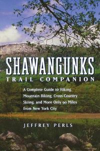 Cover image for Shawangunks Trail Companion: A Complete Guide to Hiking, Mountain Biking, Cross-country Skiing and More, Only 90 Miles from New York City