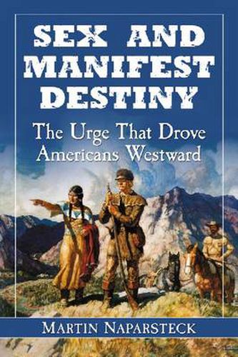 Sex and Manifest Destiny: The Urge That Drove Americans Westward