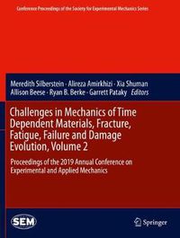 Cover image for Challenges in Mechanics of Time Dependent Materials, Fracture, Fatigue, Failure and Damage Evolution, Volume 2: Proceedings of the 2019 Annual Conference on Experimental and Applied Mechanics