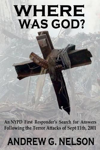 Cover image for Where Was God?: An NYPD first responder's search for answers following the terror attack of September 11th, 2001
