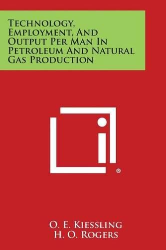 Cover image for Technology, Employment, and Output Per Man in Petroleum and Natural Gas Production