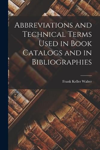 Abbreviations and Technical Terms Used in Book Catalogs and in Bibliographies