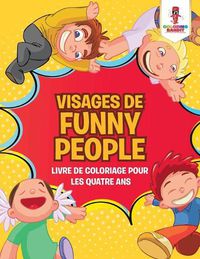 Cover image for Visages de Funny People: Livre de Coloriage pour les Quatre Ans