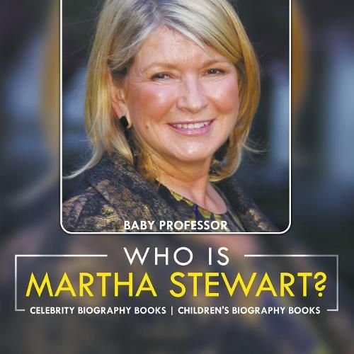Who Is Martha Stewart? Celebrity Biography Books Children's Biography Books