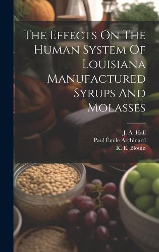 The Effects On The Human System Of Louisiana Manufactured Syrups And Molasses