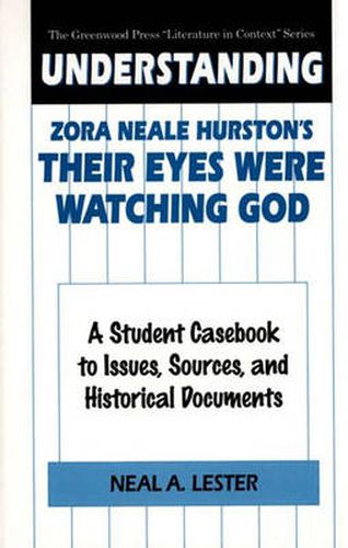 Cover image for Understanding Zora Neale Hurston's Their Eyes Were Watching God: A Student Casebook to Issues, Sources, and Historical Documents