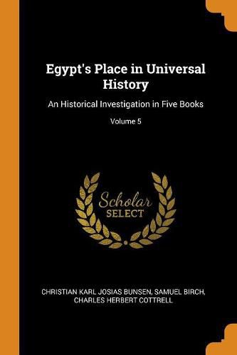 Egypt's Place in Universal History: An Historical Investigation in Five Books; Volume 5