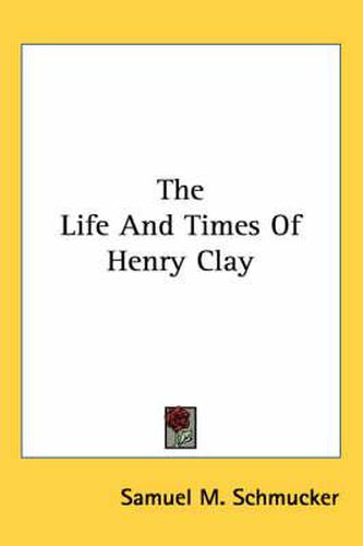 Cover image for The Life and Times of Henry Clay