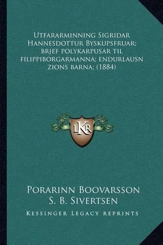 Cover image for Utfararminning Sigridar Hannesdottur Byskupsfruar; Brjef Polykarpusar Til Filippiborgarmanna; Endurlausn Zions Barna; (1884)