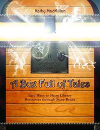 Cover image for A Box Full of Tales: Easy Ways to Share Library Resources Through Story Boxes