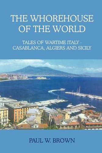 Cover image for The Whorehouse of the World: Tales of Wartime Italy - Casablanca, Algiers and Sicily