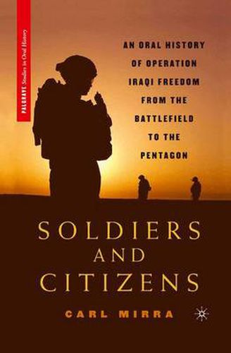 Cover image for Soldiers and Citizens: An Oral History of Operation Iraqi Freedom from the Battlefield to the Pentagon