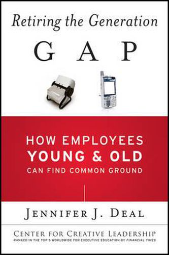 Cover image for Retiring the Generation Gap: How Employees Young and Old Can Find Common Ground