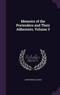 Cover image for Memoirs of the Pretenders and Their Adherents, Volume 3