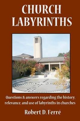 Cover image for Church Labyrinths: Questions and answers regarding the history, relevance, and use of labyrinths in churches