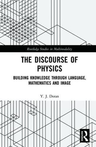 Cover image for The Discourse of Physics: Building Knowledge through Language, Mathematics and Image