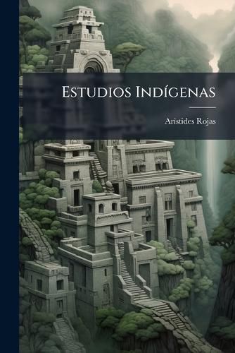 Cover image for Estudios Indgenas: Contribuciones a la Historia Antigua de Venezuela