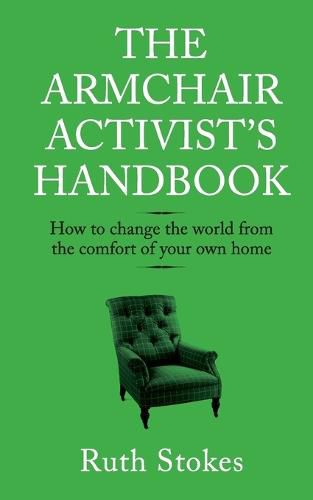 Cover image for The Armchair Activist's Handbook: How to Change the World from the Comfort of Your Own Home