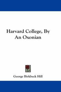 Cover image for Harvard College, by an Oxonian