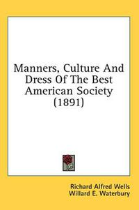 Cover image for Manners, Culture and Dress of the Best American Society (1891)