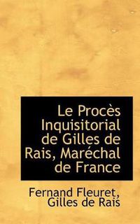 Cover image for Le Proc?'s Inquisitorial de Gilles de Rais, Mar Chal de France