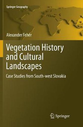 Cover image for Vegetation History and Cultural Landscapes: Case Studies from South-west Slovakia