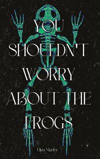 Cover image for You Shouldn't Worry About the Frogs