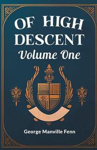 Cover image for Of High Descent Volume One