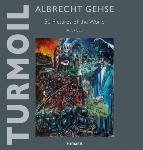 Albrecht Gehse - Turmoil: 50 Pictures of the World  -  A Cycle