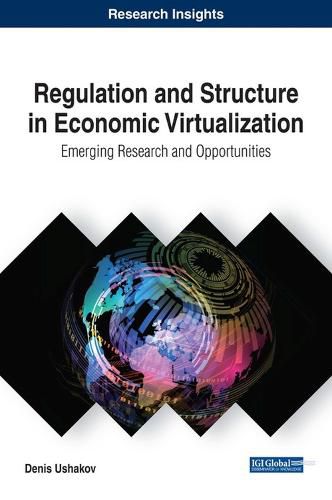 Cover image for Regulation and Structure in Economic Virtualization: Emerging Research and Opportunities