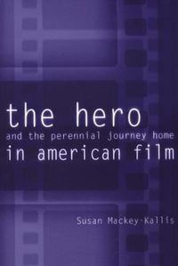 Cover image for The Hero and the Perennial Journey Home in American Film