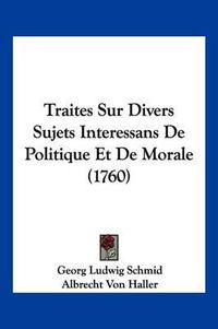 Cover image for Traites Sur Divers Sujets Interessans de Politique Et de Morale (1760)