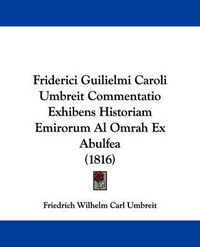 Cover image for Friderici Guilielmi Caroli Umbreit Commentatio Exhibens Historiam Emirorum Al Omrah Ex Abulfea (1816)