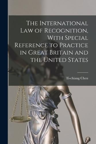 Cover image for The International law of Recognition, With Special Reference to Practice in Great Britain and the United States