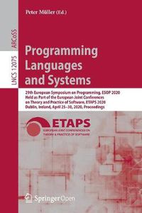 Cover image for Programming Languages and Systems: 29th European Symposium on Programming, ESOP 2020, Held as Part of the European Joint Conferences on Theory and Practice of Software, ETAPS 2020, Dublin, Ireland, April 25-30, 2020, Proceedings