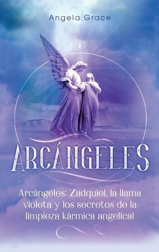 Cover image for Arcangeles: Zadquiel, la llama violeta y los secretos de la limpieza karmica angelical