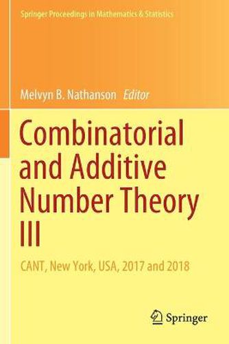 Combinatorial and Additive Number Theory III: CANT, New York, USA, 2017 and 2018