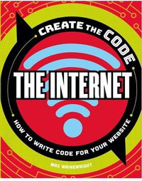 Cover image for Create the Code: The Internet