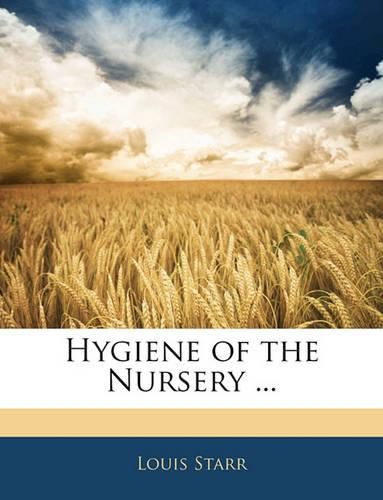 Cover image for Hygiene of the Nursery ...