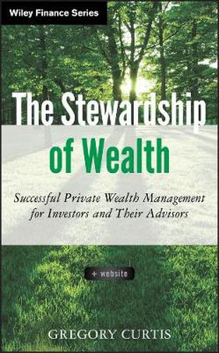 Cover image for The Stewardship of Wealth: Successful Private Wealth Management for Investors and Their Advisors + Website