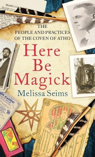 Cover image for Here Be Magick: The People and Practices of the Coven of Atho