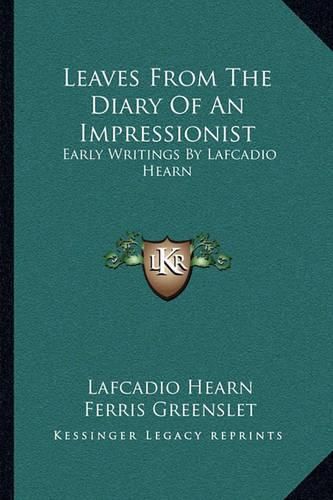 Leaves from the Diary of an Impressionist: Early Writings by Lafcadio Hearn