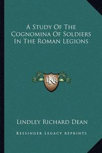 Cover image for A Study of the Cognomina of Soldiers in the Roman Legions