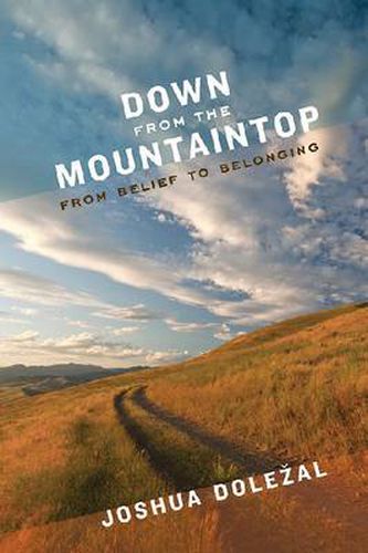 Cover image for Down from the Mountaintop: From Belief to Belonging