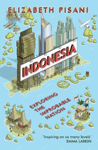 Cover image for Indonesia Etc.: Exploring the Improbable Nation