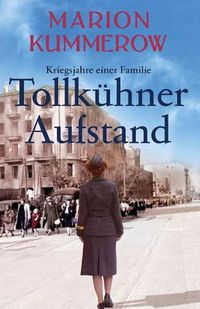 Cover image for Tollkuhner Aufstand: Eine anruhrende Geschichte uber Liebe, Familienbande und den Widerstand gegen ein Unrechtsregime